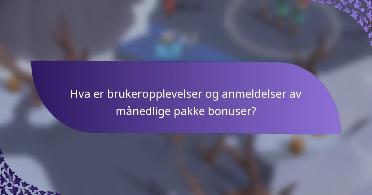 Hva er brukeropplevelser og anmeldelser av månedlige pakke bonuser?