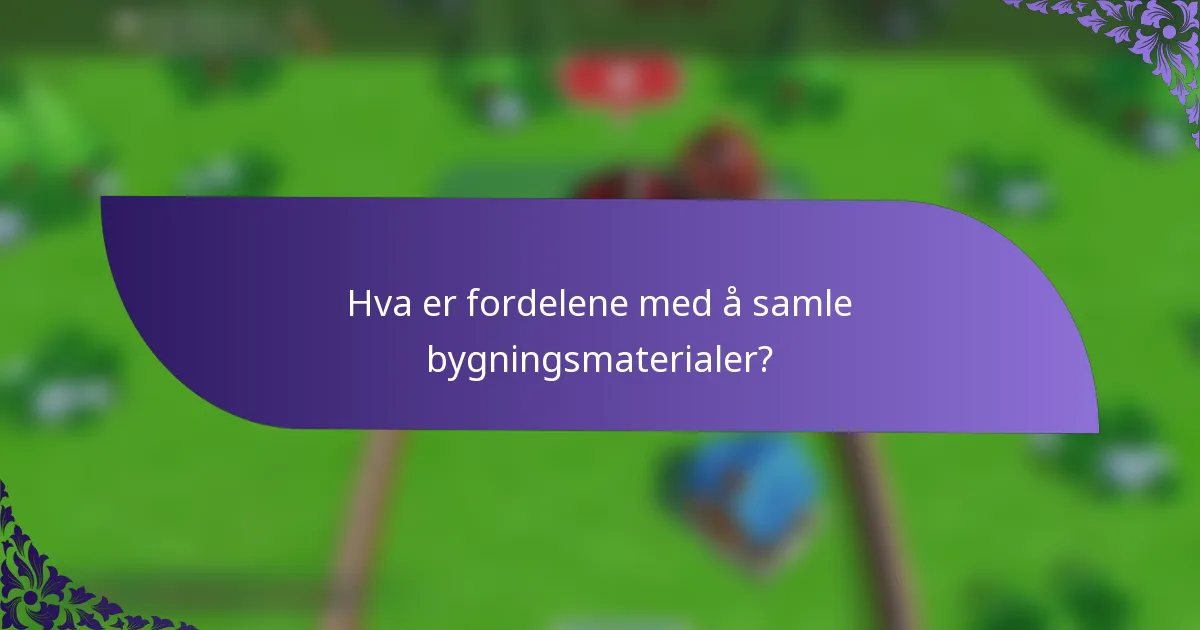 Hva er fordelene med å samle bygningsmaterialer?