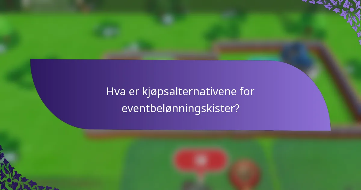 Hva er kjøpsalternativene for eventbelønningskister?
