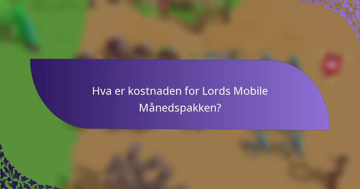 Hva er kostnaden for Lords Mobile Månedspakken?