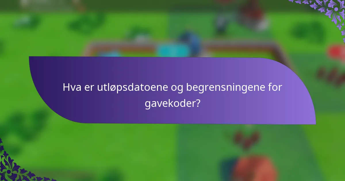 Hva er utløpsdatoene og begrensningene for gavekoder?