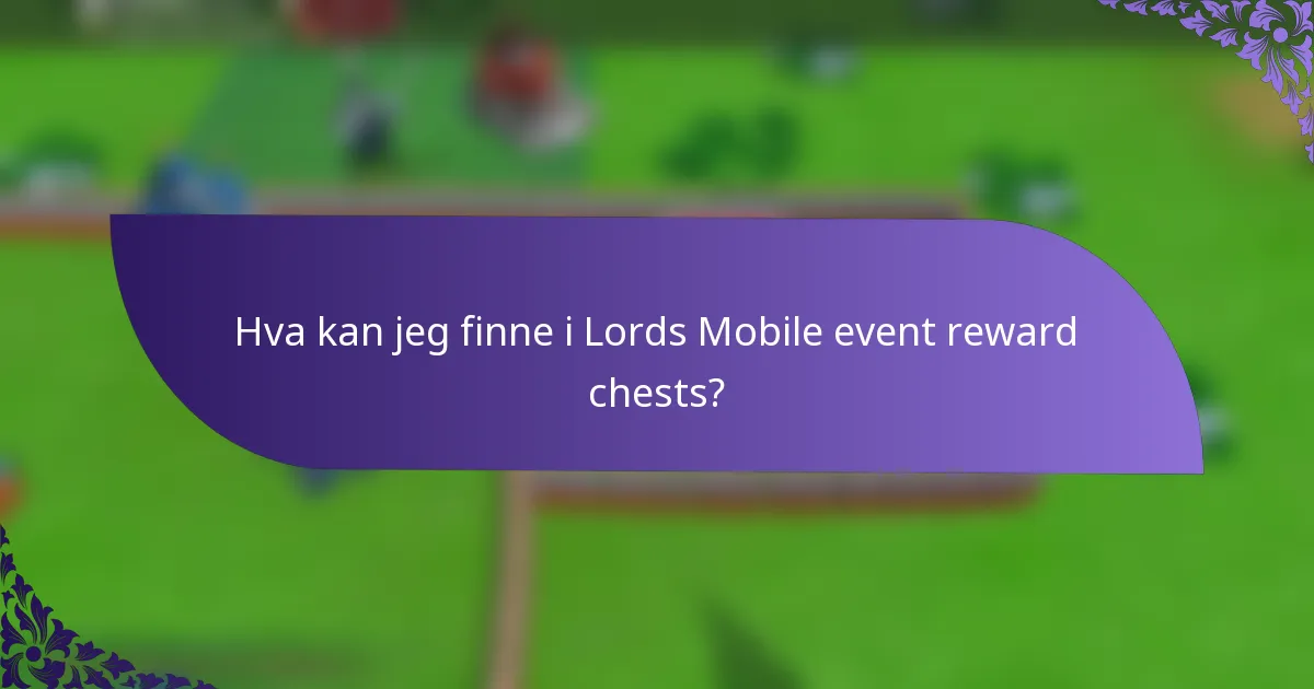 Hva kan jeg finne i Lords Mobile event reward chests?