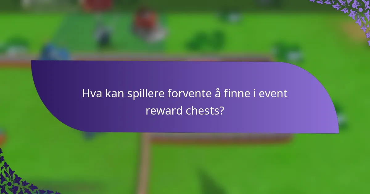 Hva kan spillere forvente å finne i event reward chests?