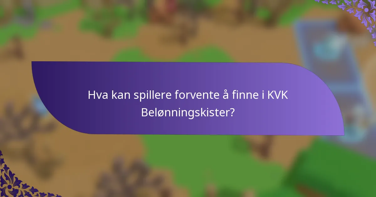 Hva kan spillere forvente å finne i KVK Belønningskister?
