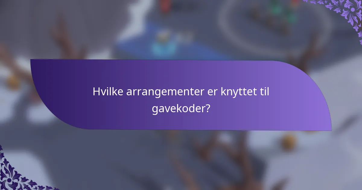 Hvilke arrangementer er knyttet til gavekoder?