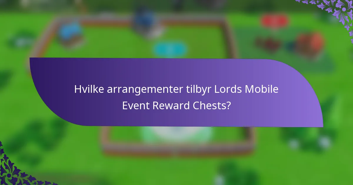 Hvilke arrangementer tilbyr Lords Mobile Event Reward Chests?