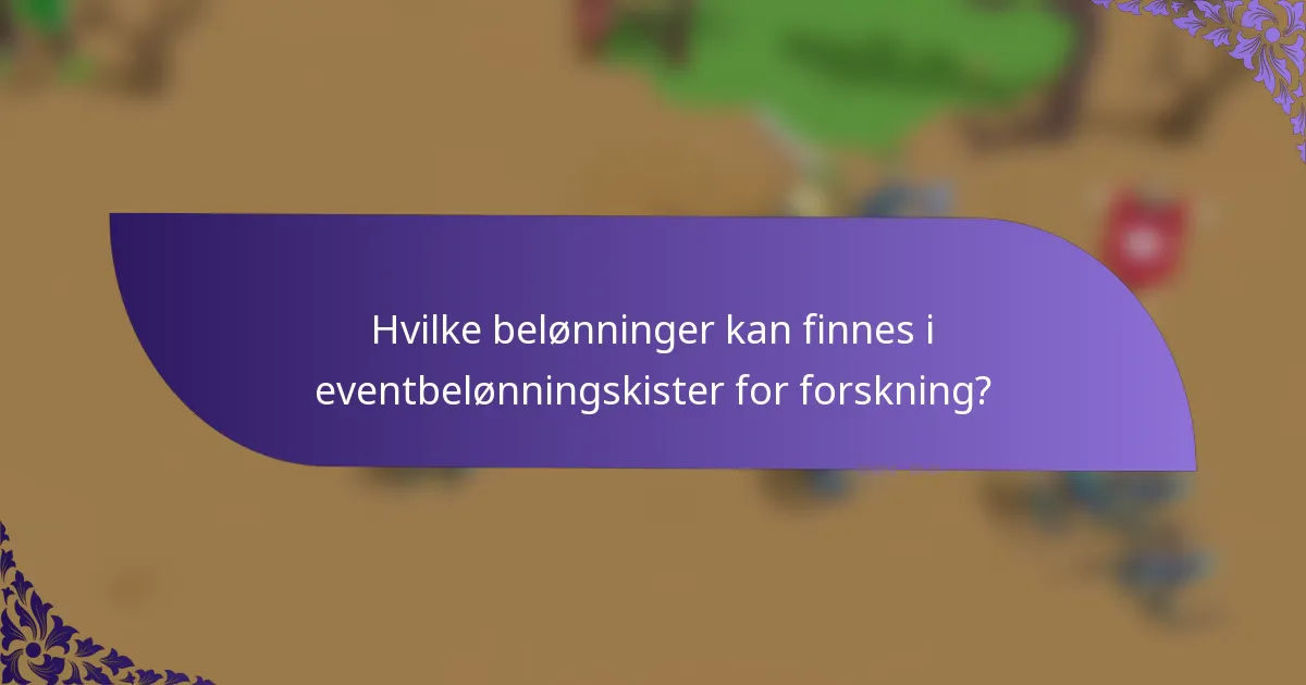 Hvilke belønninger kan finnes i eventbelønningskister for forskning?