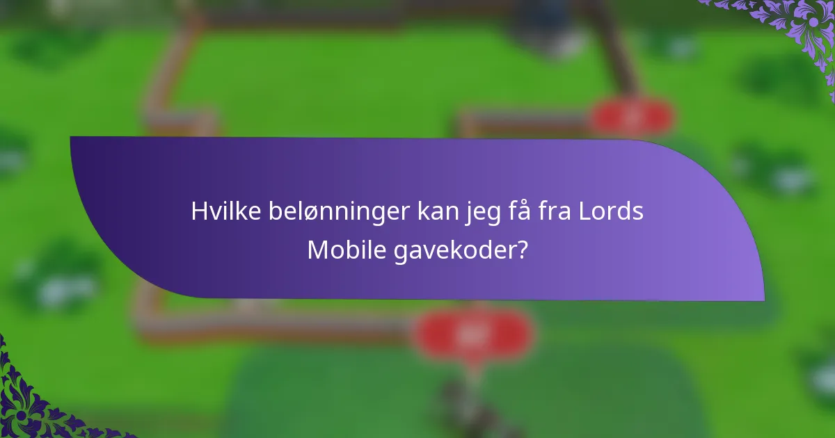 Hvilke belønninger kan jeg få fra Lords Mobile gavekoder?