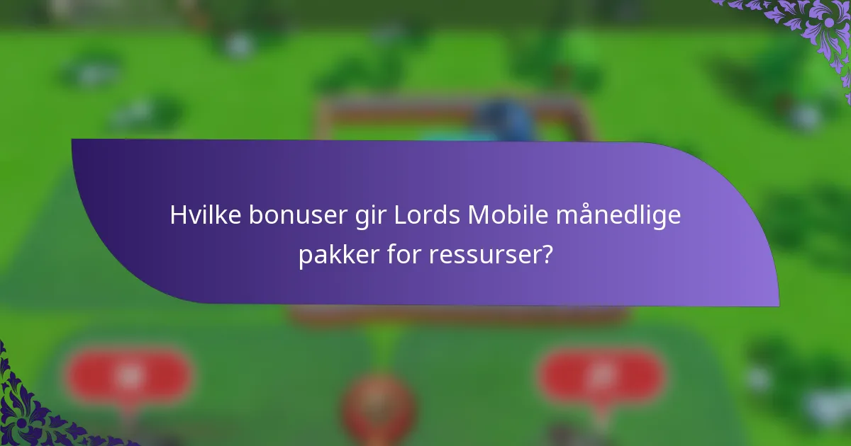 Hvilke bonuser gir Lords Mobile månedlige pakker for ressurser?