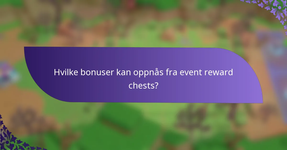 Hvilke bonuser kan oppnås fra event reward chests?