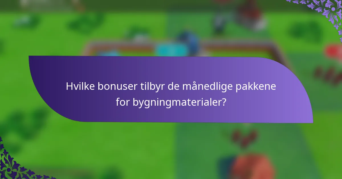 Hvilke bonuser tilbyr de månedlige pakkene for bygningmaterialer?