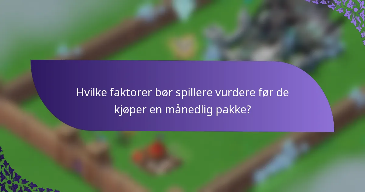 Hvilke faktorer bør spillere vurdere før de kjøper en månedlig pakke?
