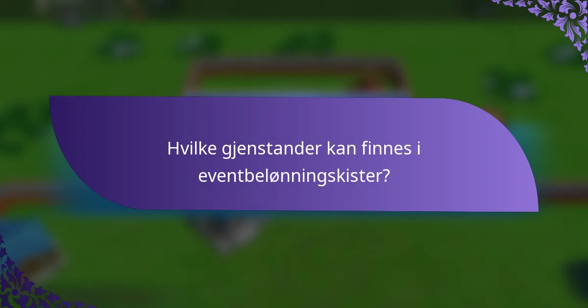 Hvilke gjenstander kan finnes i eventbelønningskister?