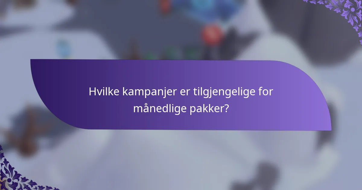 Hvilke kampanjer er tilgjengelige for månedlige pakker?
