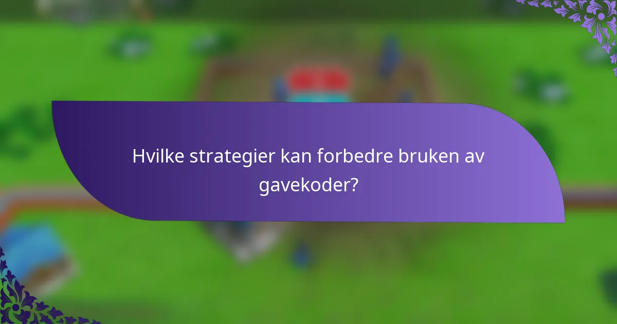 Hvilke strategier kan forbedre bruken av gavekoder?
