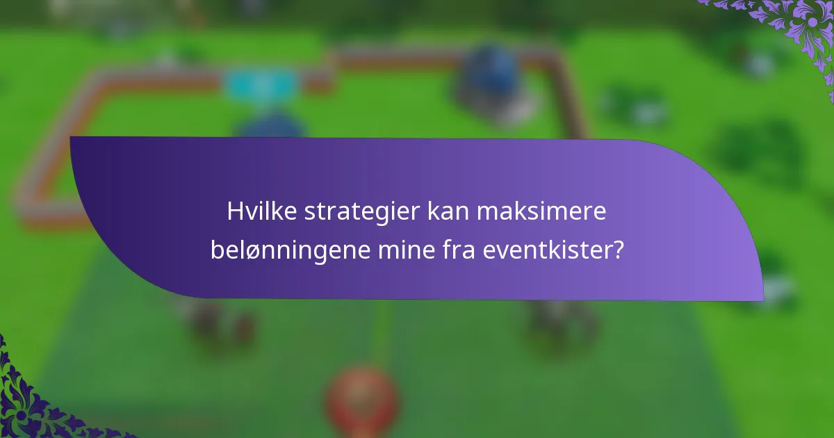 Hvilke strategier kan maksimere belønningene mine fra eventkister?