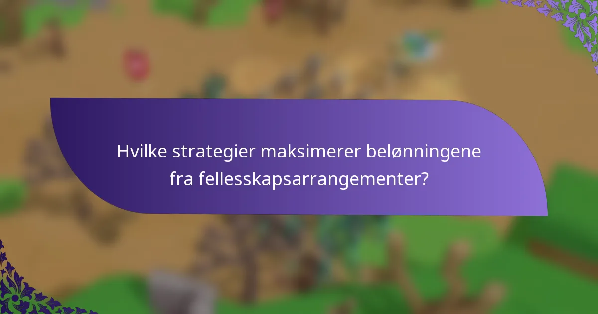 Hvilke strategier maksimerer belønningene fra fellesskapsarrangementer?