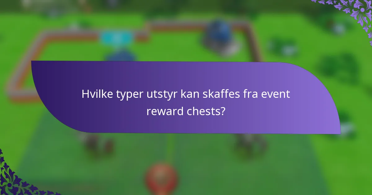 Hvilke typer utstyr kan skaffes fra event reward chests?