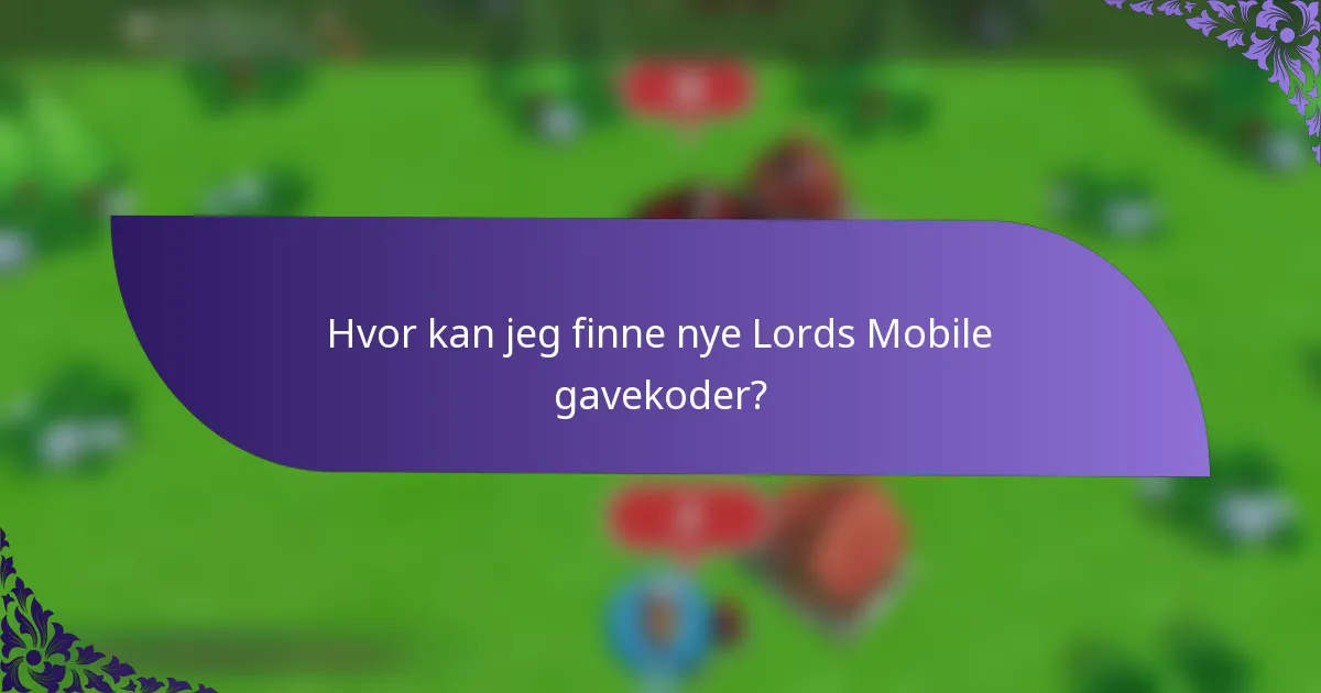 Hvor kan jeg finne nye Lords Mobile gavekoder?