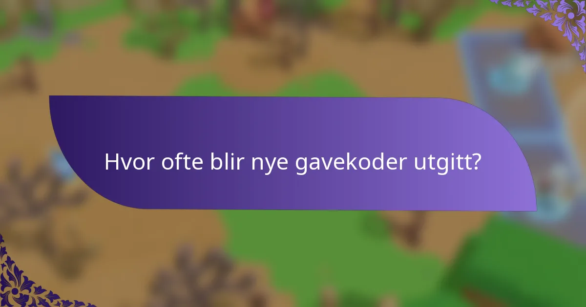 Hvor ofte blir nye gavekoder utgitt?