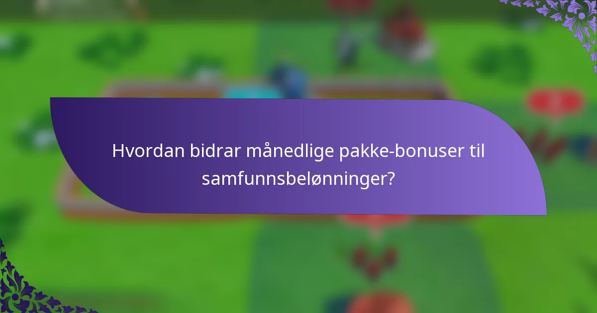 Hvordan bidrar månedlige pakke-bonuser til samfunnsbelønninger?