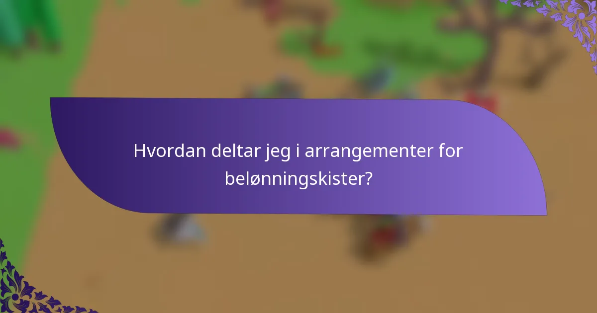 Hvordan deltar jeg i arrangementer for belønningskister?