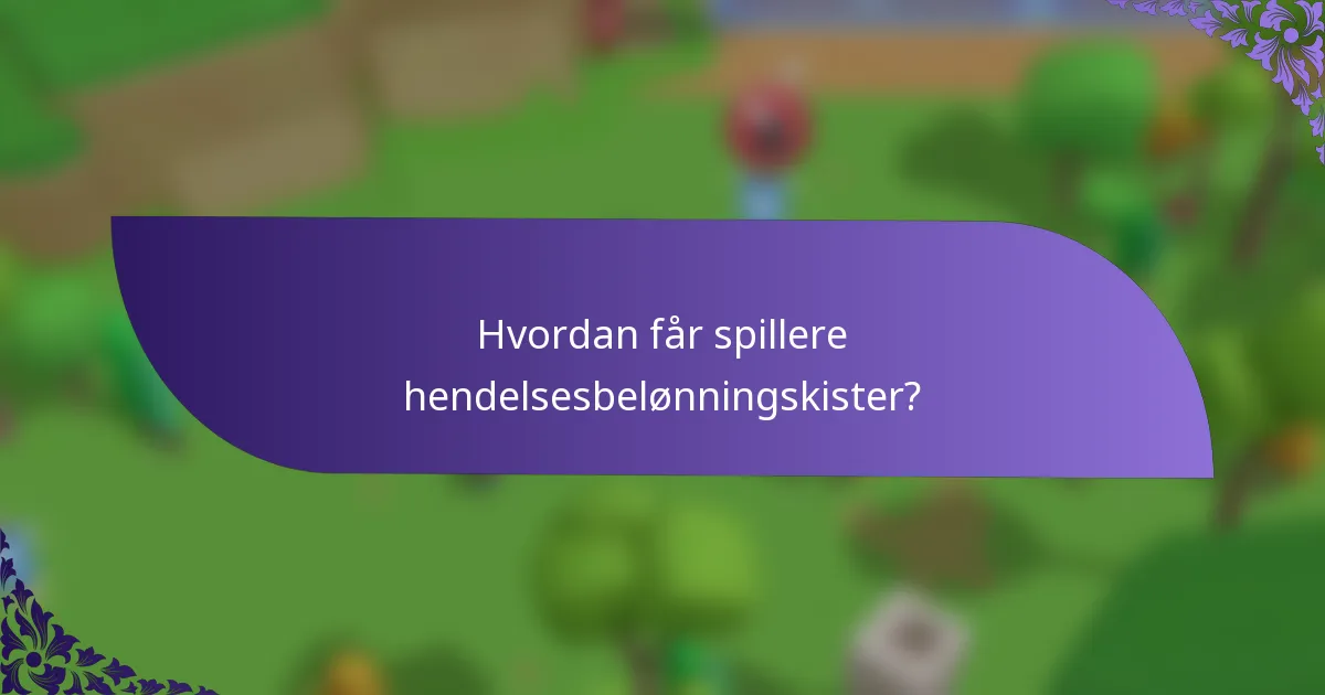 Hvordan får spillere hendelsesbelønningskister?