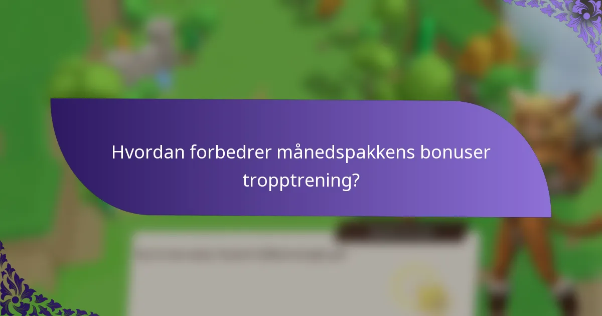 Hvordan forbedrer månedspakkens bonuser tropptrening?