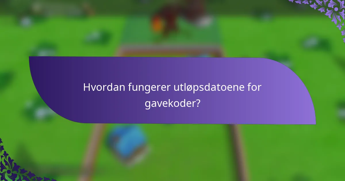 Hvordan fungerer utløpsdatoene for gavekoder?