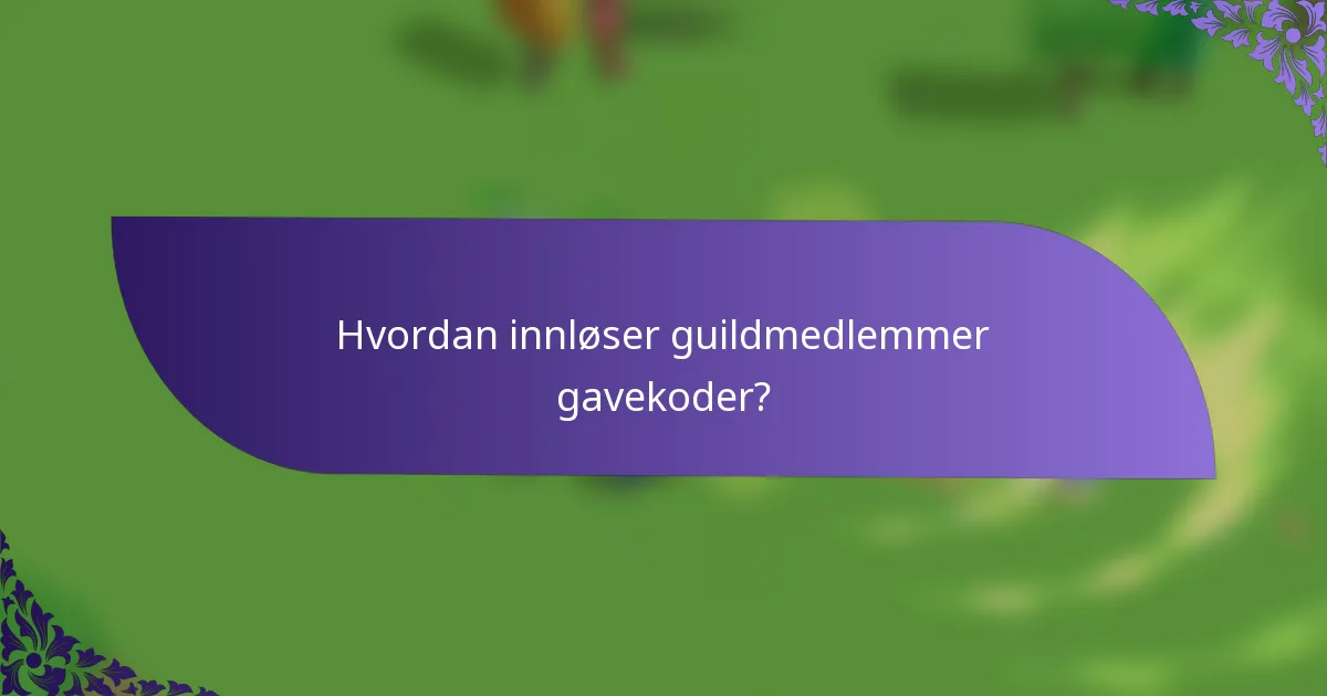 Hvordan innløser guildmedlemmer gavekoder?