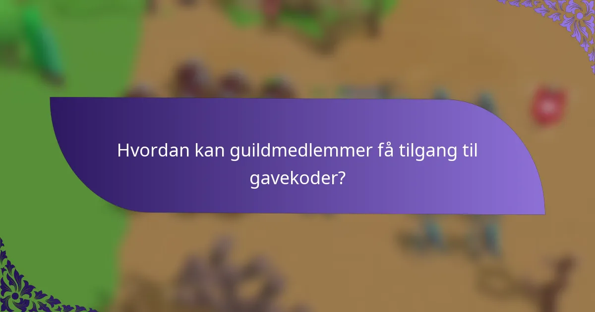 Hvordan kan guildmedlemmer få tilgang til gavekoder?