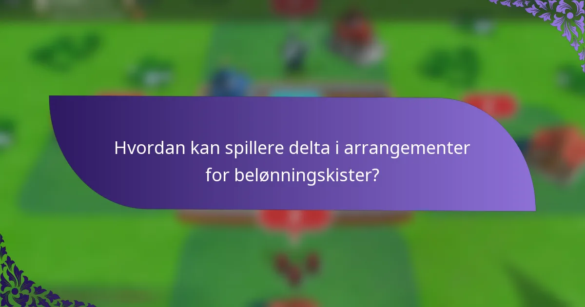 Hvordan kan spillere delta i arrangementer for belønningskister?