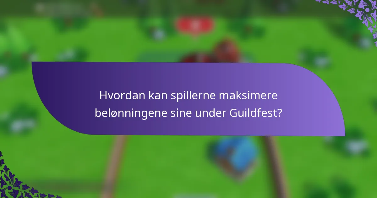 Hvordan kan spillerne maksimere belønningene sine under Guildfest?