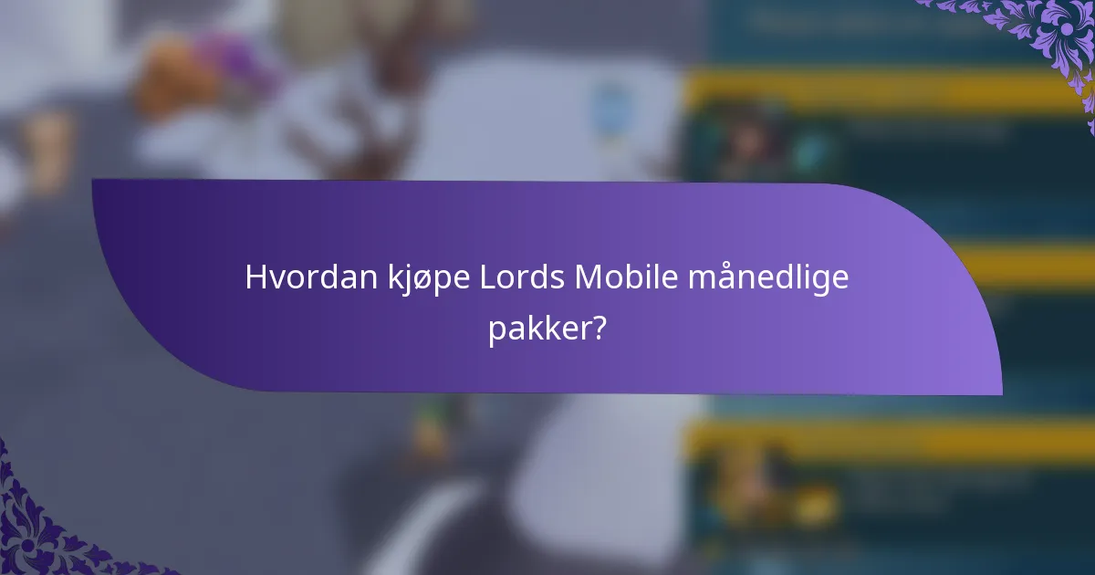 Hvordan kjøpe Lords Mobile månedlige pakker?