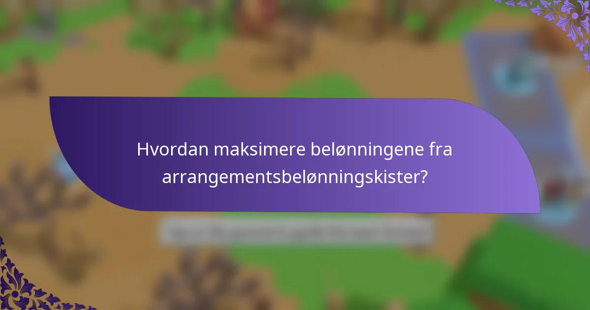 Hvordan maksimere belønningene fra arrangementsbelønningskister?