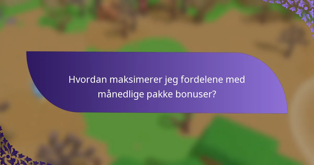 Hvordan maksimerer jeg fordelene med månedlige pakke bonuser?