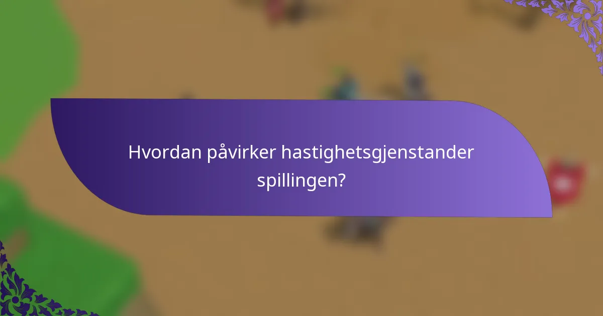 Hvordan påvirker hastighetsgjenstander spillingen?