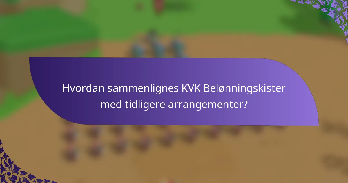 Hvordan sammenlignes KVK Belønningskister med tidligere arrangementer?
