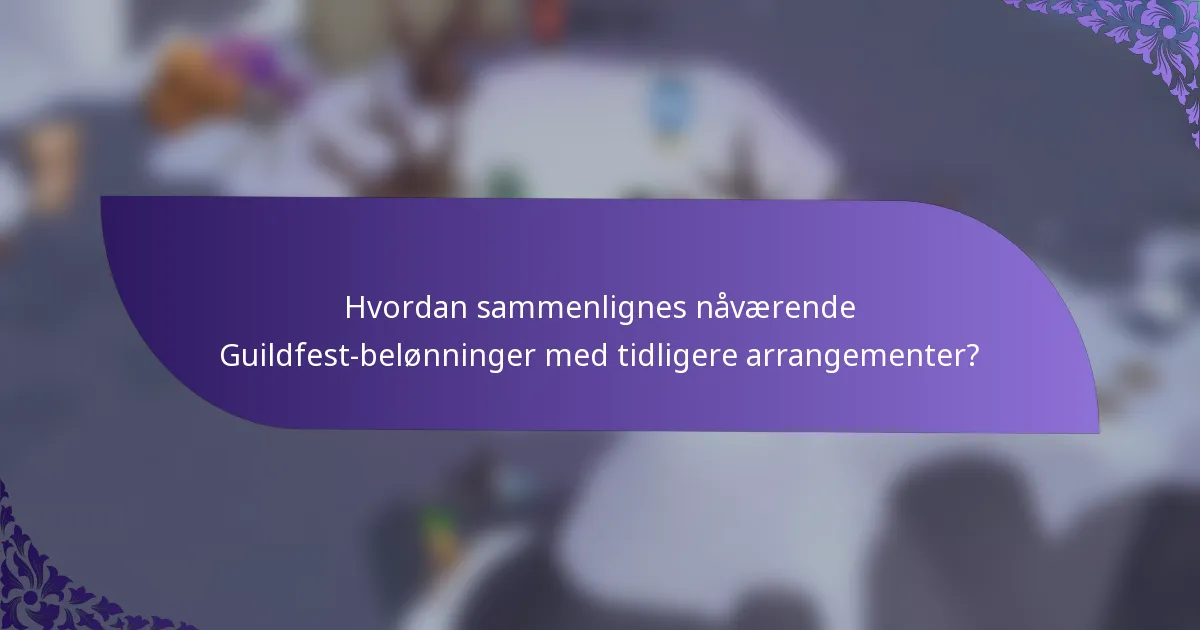 Hvordan sammenlignes nåværende Guildfest-belønninger med tidligere arrangementer?