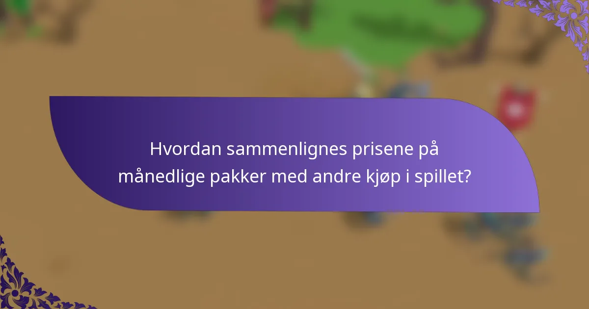 Hvordan sammenlignes prisene på månedlige pakker med andre kjøp i spillet?
