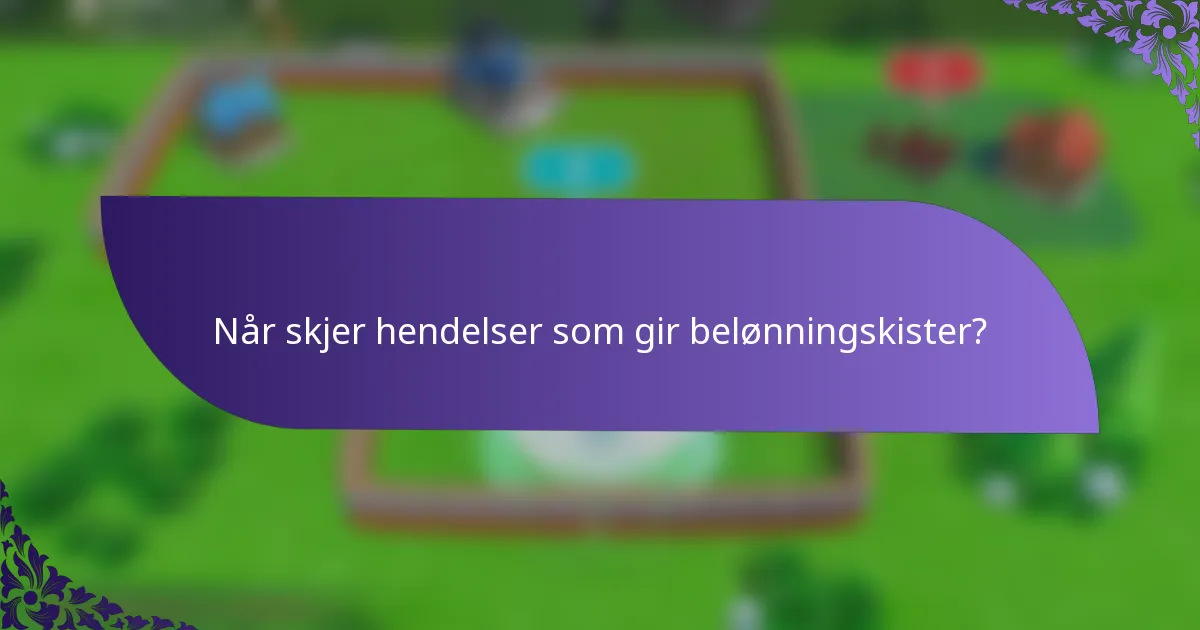 Når skjer hendelser som gir belønningskister?